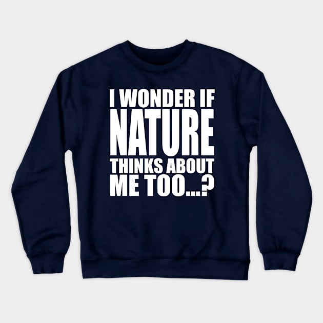 I wonder if Nature think about me too Crewneck Sweatshirt by Stellart